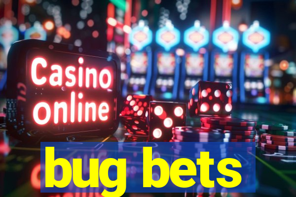 bug bets